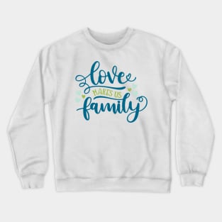 Love Makes Us Family Crewneck Sweatshirt